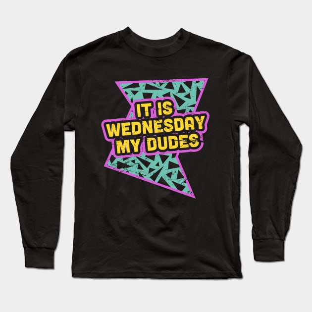 It Is Wednesday My Dudes - Rad 90s Long Sleeve T-Shirt by MeatMan